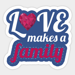 Love Makes A Family1 Sticker